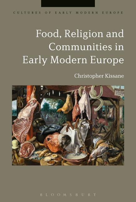 Food, Religion and Communities in Early Modern Europe by Kissane, Christopher
