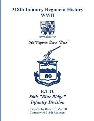 318th Infantry Regiment History WWII by Adkins III, Andrew Z.