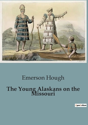 The Young Alaskans on the Missouri by Hough, Emerson