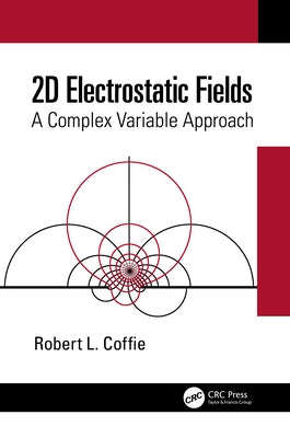2D Electrostatic Fields: A Complex Variable Approach by Coffie, Robert L.