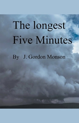 The Longest Five Minutes by Monson, J. Gordon