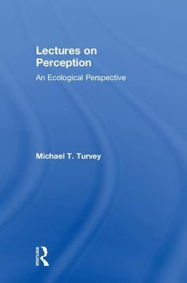 Lectures on Perception: An Ecological Perspective by Turvey, Michael T.