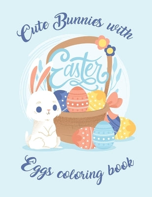 Cute Bunnies with Easter Eggs coloring book: An Activity Book and Easter Eggs & Easter Bunny For kids and adults High quality by Eggs, Easter