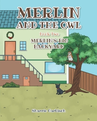 Merlin and the Owl: Book Two: Merlin's Big Backyard by Garbisch, Sharrie
