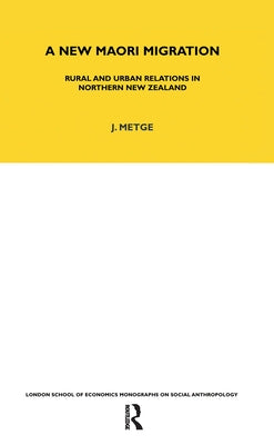 A New Maori Migration: Rural and Urban Relations in Northern New Zealand by Metge, Joan