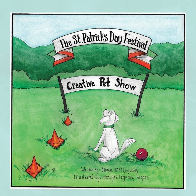 The St. Patrick's Day Festival: Creative Pet Show by Legasey, Sharon Ross