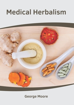 Medical Herbalism by Moore, George