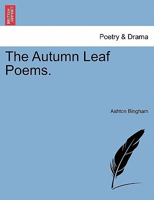 The Autumn Leaf Poems. by Bingham, Ashton