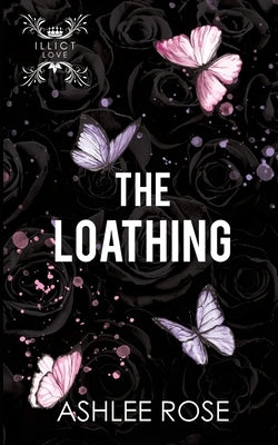 The Loathing by Rose, Ashlee