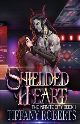 Shielded Heart (The Infinite City #2) by Roberts, Tiffany