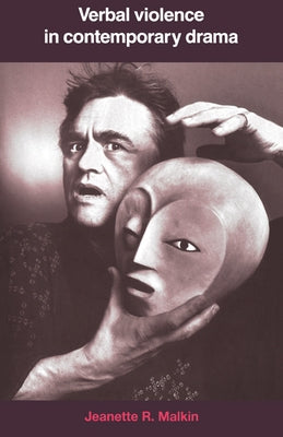 Verbal Violence in Contemporary Drama: From Handke to Shepard by Malkin, Jeanette R.