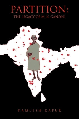 Partition: The Legacy of M. K. Gandhi by Kapur, Kamlesh