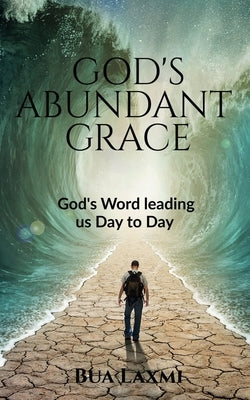 God's Abundant Grace: God's Word- leading us day to day by Laxmi, Bua