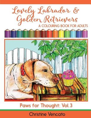 Lovely Labrador and Golden Retrievers: A Loyal Dog Colouring Book for Adults by Vencato, Christine