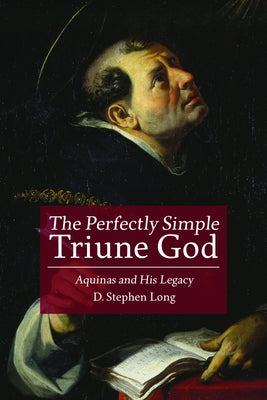 Perfectly Simple Triune God: Aquinas and His Legacy by Long, D. Stephen