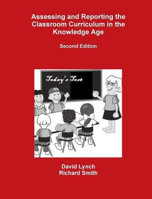Assessing and Reporting the Classroom Curriculum in the Knowledge Age by Lynch, David