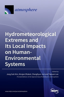 Hydrometeorological Extremes and Its Local Impacts on Human-Environmental Systems by Kim, Jong-Suk