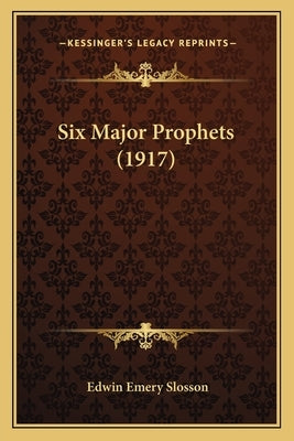 Six Major Prophets (1917) by Slosson, Edwin Emery