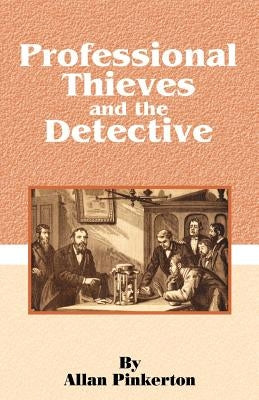 Professional Thieves and the Detective by Pinkerton, Allan