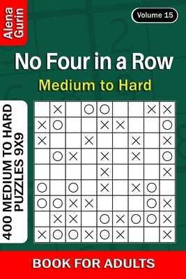 No Four in a Row puzzle book for Adults: 400 Medium to Hard Puzzles 9x9 (Volume 15) by Gurin, Alena