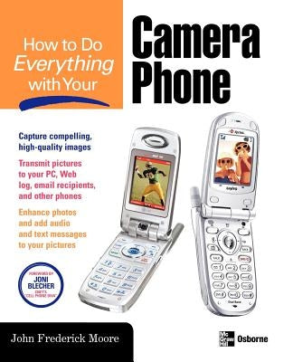 How to Do Everything with Your Camera Phone by Moore, John Frederick