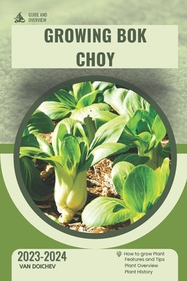Growing Bok Choy: Guide and overview by Doichev, Van