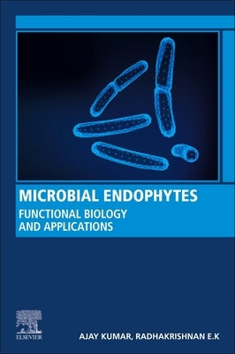 Microbial Endophytes: Functional Biology and Applications by Kumar, Ajay