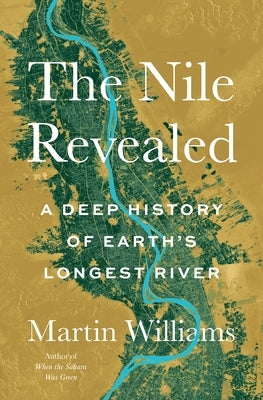 The Nile Revealed: A Deep History of Earth's Longest River by Williams, Martin