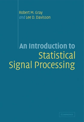An Introduction to Statistical Signal Processing by Gray, Robert M.