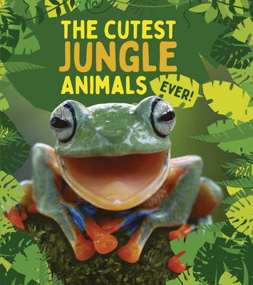 The Cutest Jungle Animals Ever by De La Bedoyere, Camilla
