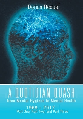 A Quotidian Quash: From Mental Hygiene to Mental Health 1969-2012 by Redus, Dorian