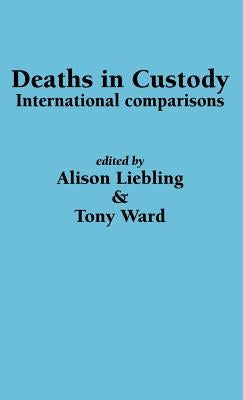 Deaths in Custody: International comparisons by Liebling, A.