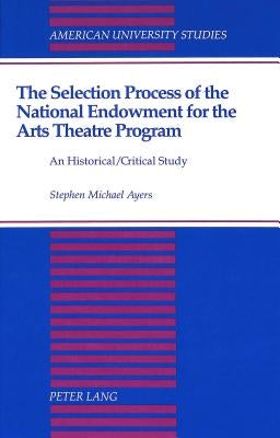 The Selection Process of the National Endowment for the Arts Theatre Program by Ayers, Stephen Michael
