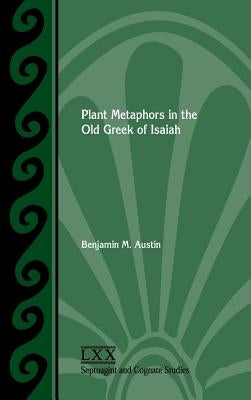 Plant Metaphors in the Old Greek of Isaiah by Austin, Benjamin M.
