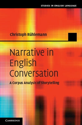 Narrative in English Conversation: A Corpus Analysis of Storytelling by R?hlemann, Christoph