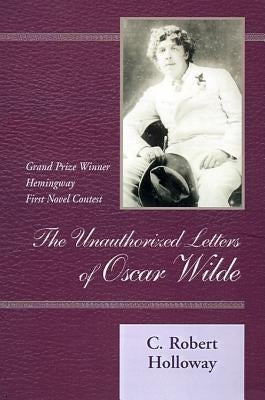 The Unauthorized Letters of Oscar Wilde by Holloway, C. Robert