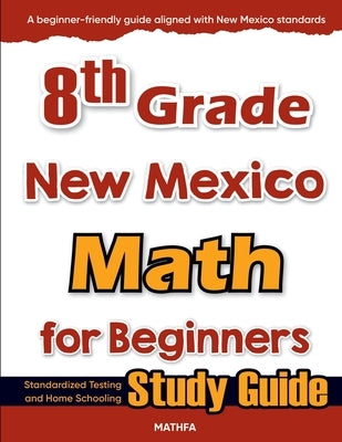 8th Grade New Mexico Math for Beginners: Standardized Testing and Home Schooling Study Guide by Eslamian, Hamid
