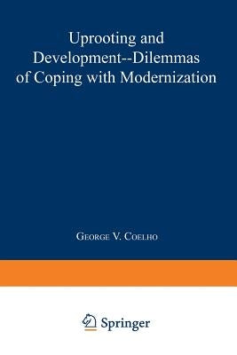Uprooting and Development: Dilemmas of Coping with Modernization by Coelho, George V.