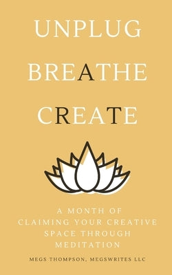 A Month of Claiming Your Creative Space Through Meditation by Thompson, Megs
