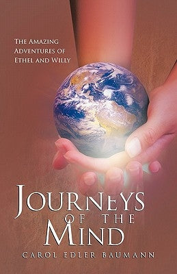 Journeys of the Mind: The Amazing Adventures of Ethel and Willy by Baumann, Carol Edler