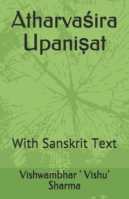 Atharvaśira Upaniṣat: With Sanskrit Text by Sharma, Vishwambhar 'vishu'
