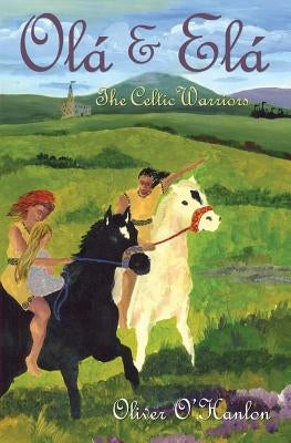 Ola & Ela the Celtic Warriors by O'Hanlon, Oliver