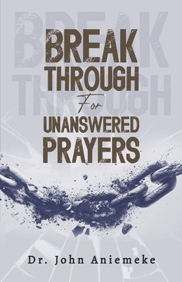 Breakthrough For Unanswered Prayers by Aniemeke, John