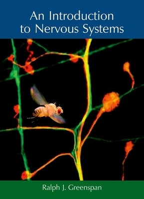 An Introduction to Nervous Systems by Greenspan, Ralph J.