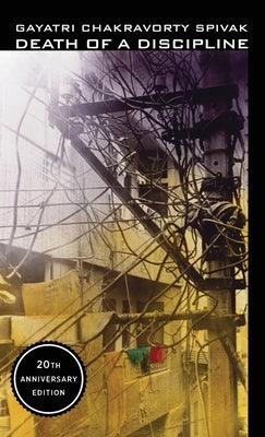 Death of a Discipline: Twentieth Anniversary Edition by Spivak, Gayatri Chakravorty