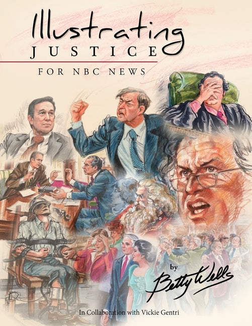 Illustrating Justice for NBC News: Thirty Years of News Illustration and Courtroom Art by Gentri, Vickie