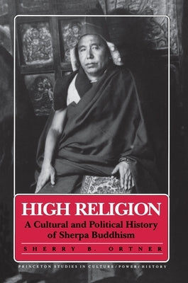 High Religion: A Cultural and Political History of Sherpa Buddhism by Ortner, Sherry B.