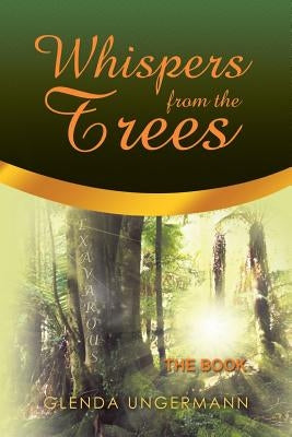 Whispers from the Trees: The Book by Ungermann, Glenda