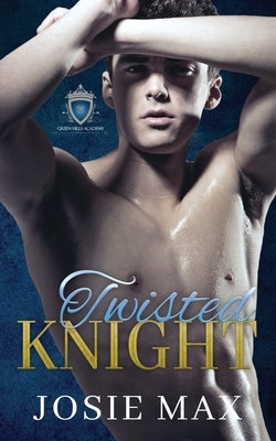 Twisted Knight: A High School Bully Romance by Max, Josie