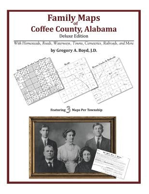 Family Maps of Coffee County, Alabama, Deluxe Edition by Boyd J. D., Gregory a.